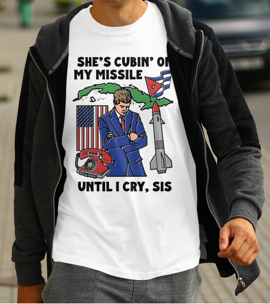 She's Cubin On My Missile Until I Cry Sis American Cuban Phone Flag Missile JFK T-Shirt