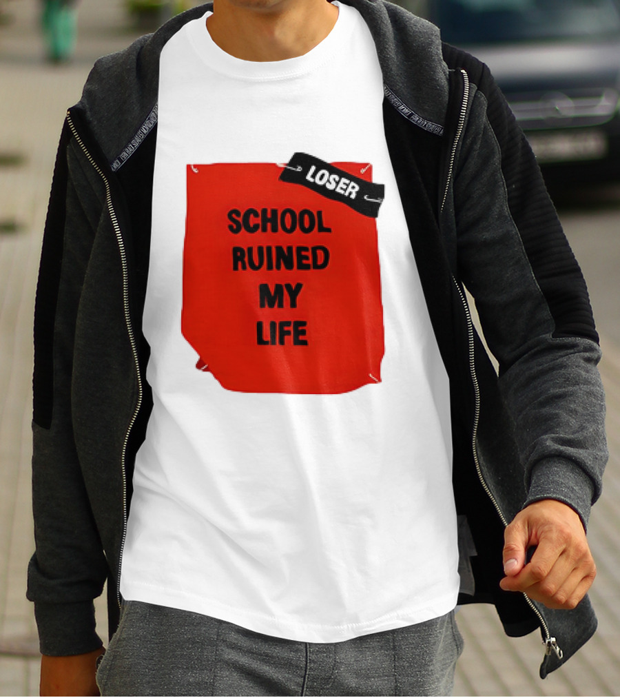 LOSR SCHOOL RUINED MY LIFE T-Shirt