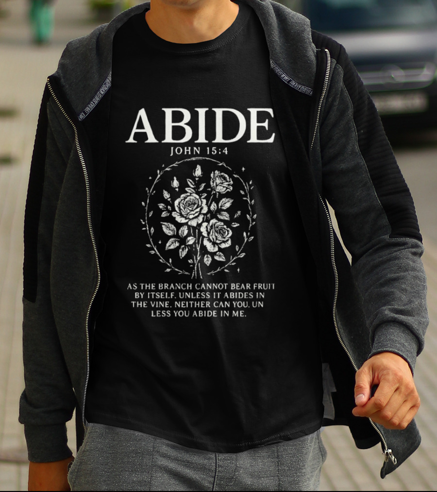 Abide John 15:4 As The Branch Cannot Bear Fruit By Itself Unless It Abides In The Vine Christian Symbol Roses T-Shirt