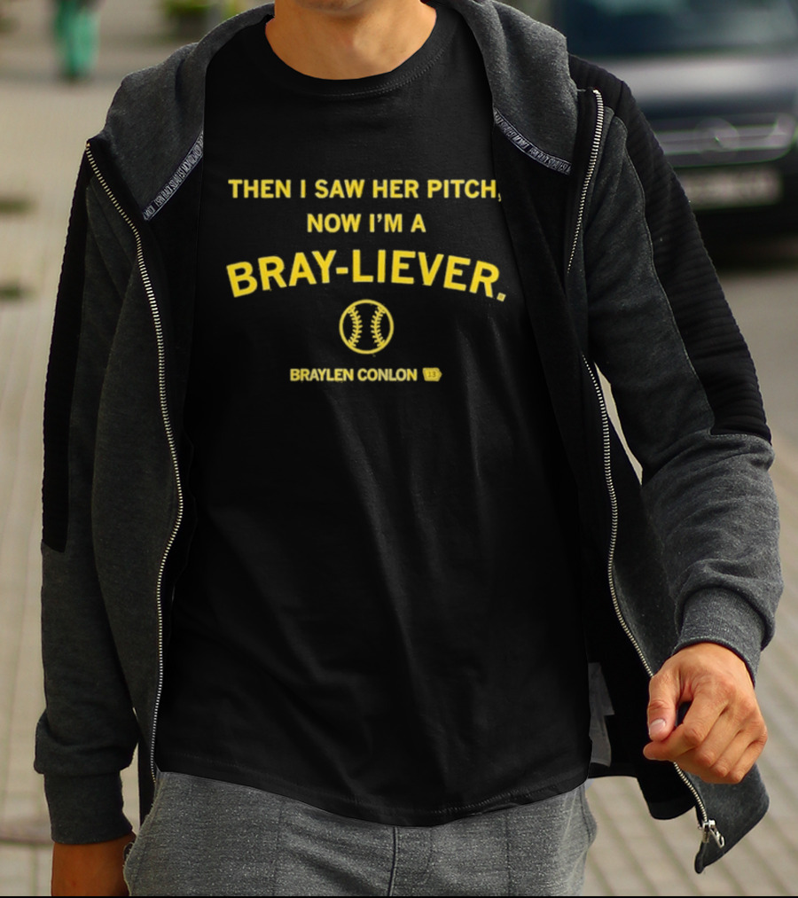 Then I Saw Her Pitch Now I'm A Bray Liever Braylen Conlon 13 Baseball T-Shirt