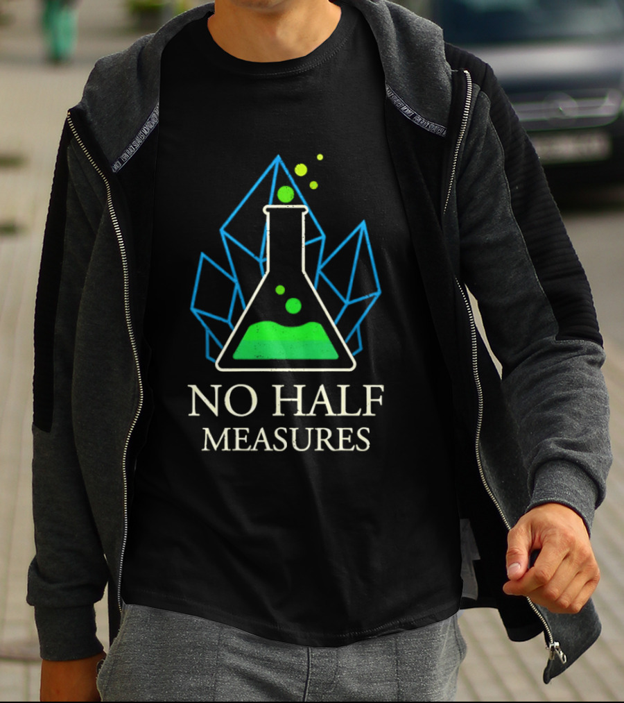No Half Measures Beaker With Crystals T-Shirt