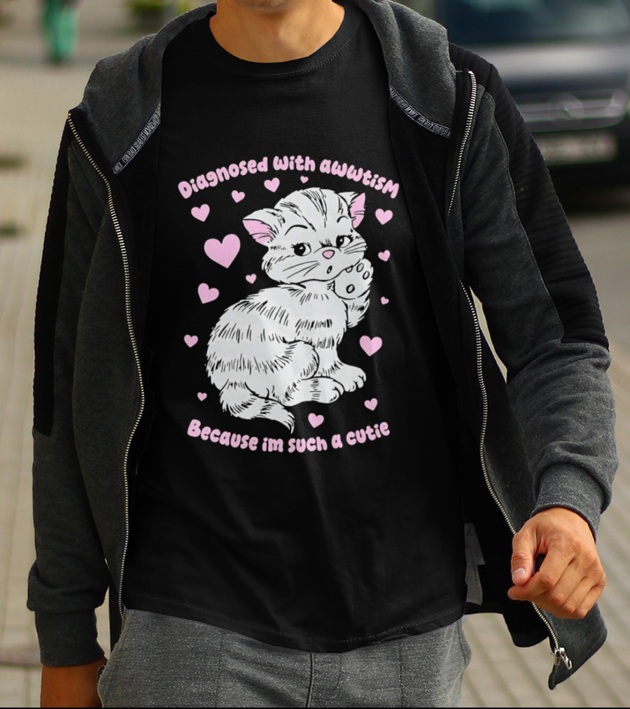 Diagnosed With Awwtism Because I'm Such A Cutie Kitten Hearts T-Shirt