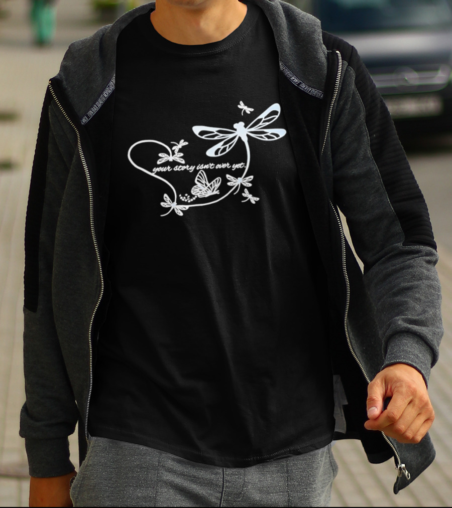 Butterfly Your Story Isn't Over Yet Dragonfly And Butterfly T-Shirt