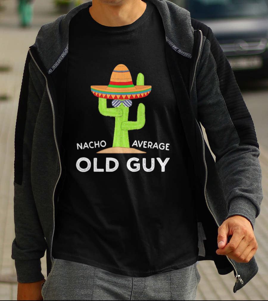 Nacho Average Old Guy Cactus Wearing A Wide Brimmed Hat T-Shirt