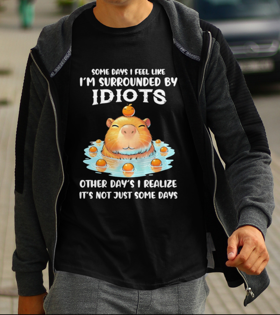 Some Days I Feel Like I'm Surrounded By Idiots Capybara Realization Humor T-Shirt