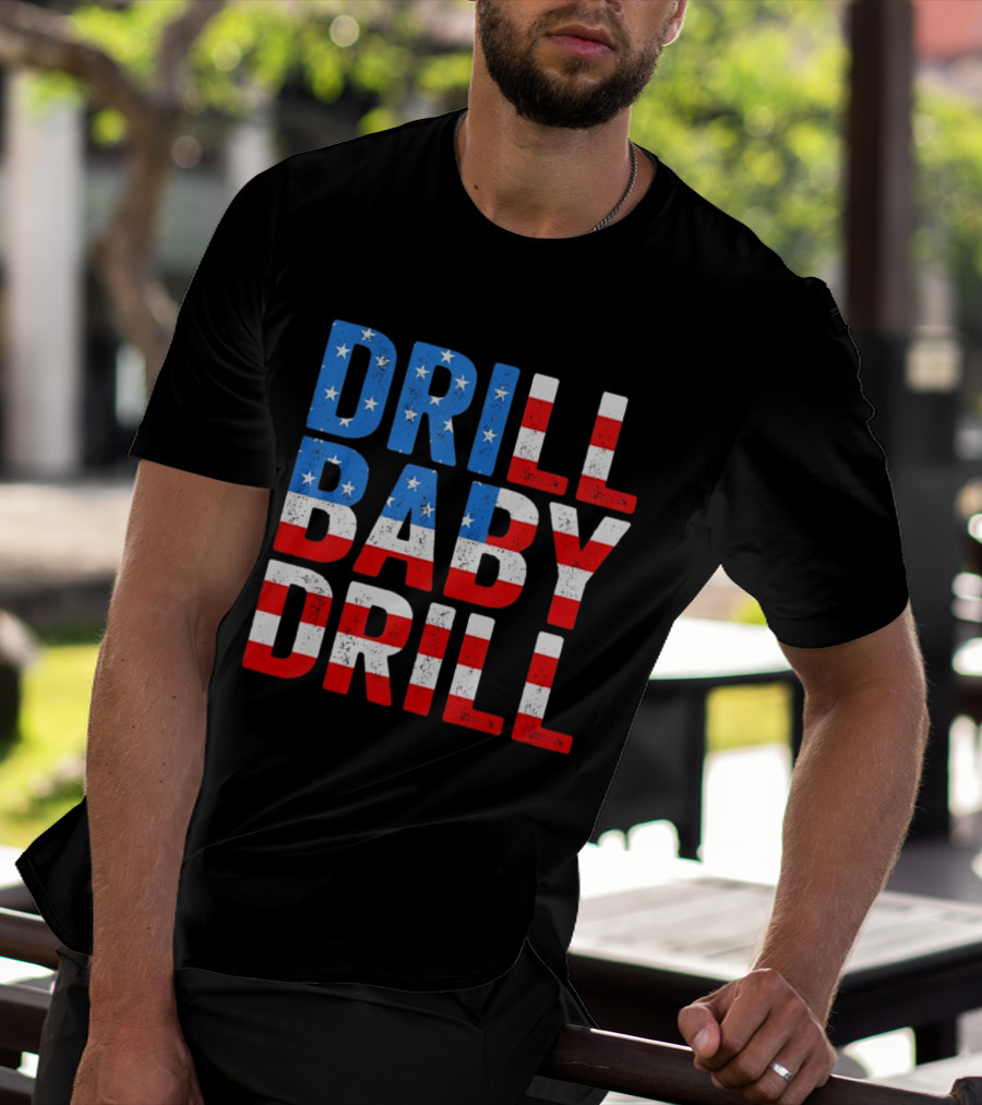 Drill Baby Drill Patriotic American Flag Colors Stars And Stripes T-Shirt