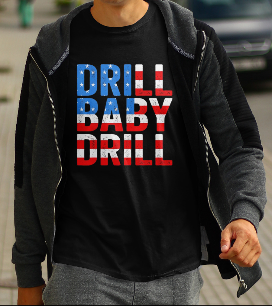 Drill Baby Drill Patriotic American Flag Colors Stars And Stripes T-Shirt