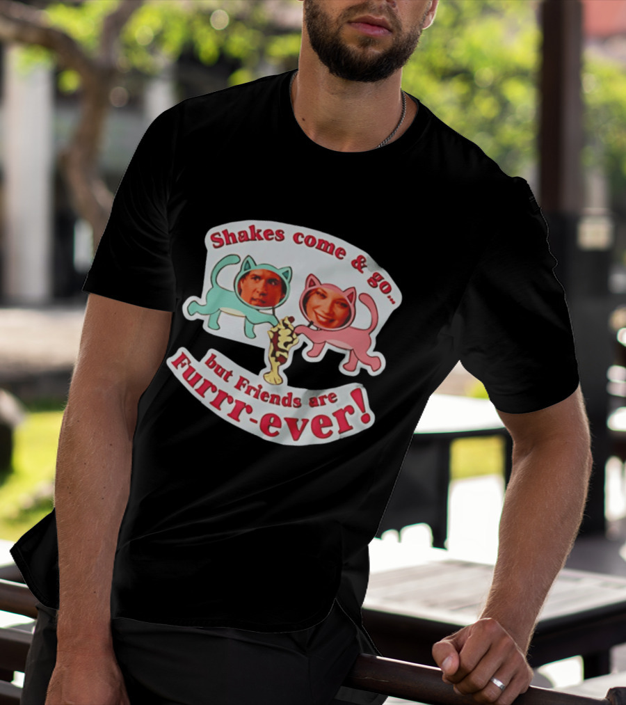 Shakes Come And Go But Friends Are Furrr Ever Just Friends Chris Brander T-Shirt