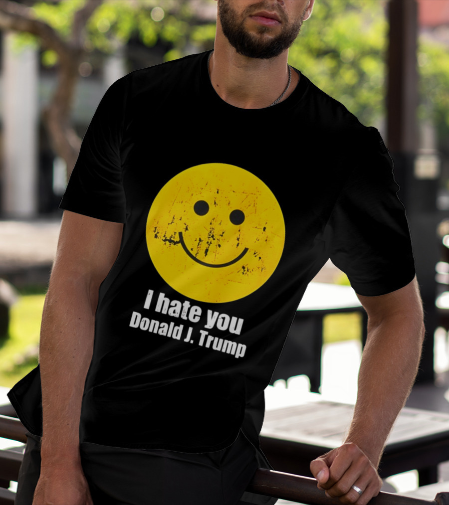 I Hate You Donald J Trump Smiley Face Emoji T-Shirt