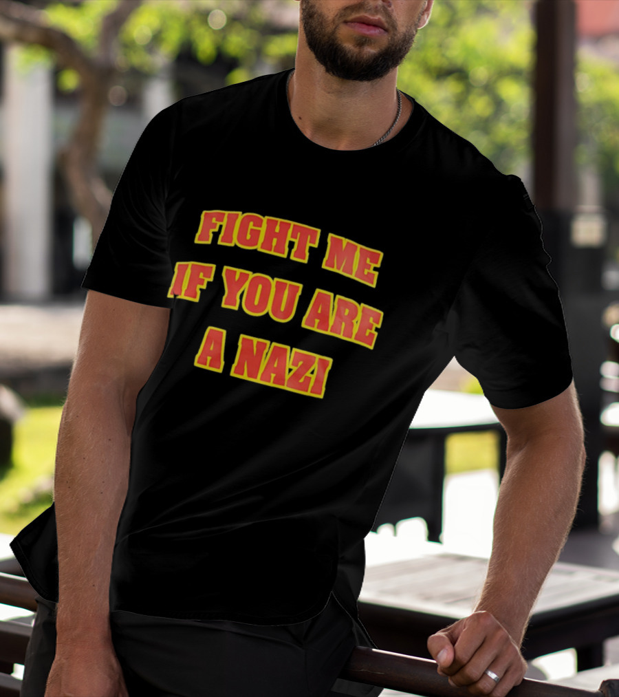 Fight Me If You Are A Nazi T-Shirt