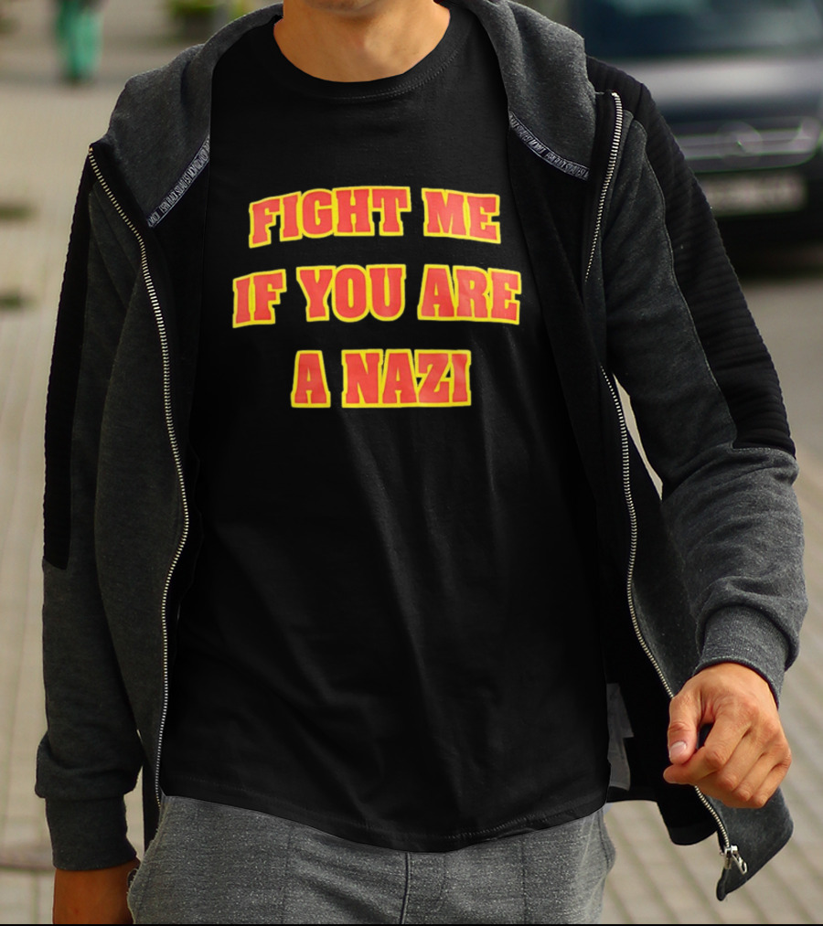 Fight Me If You Are A Nazi T-Shirt