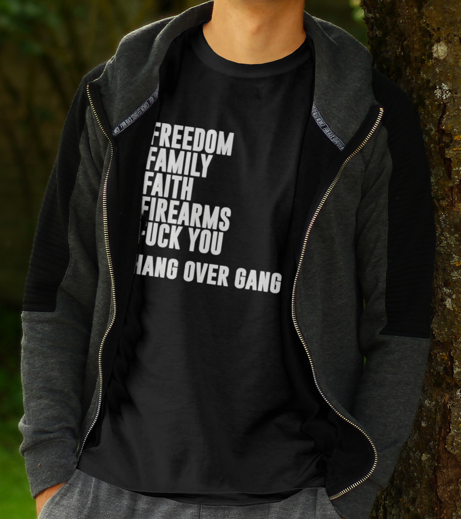 Freedom Family Faith Firearms Fuck You Hang Over Gang T-Shirt