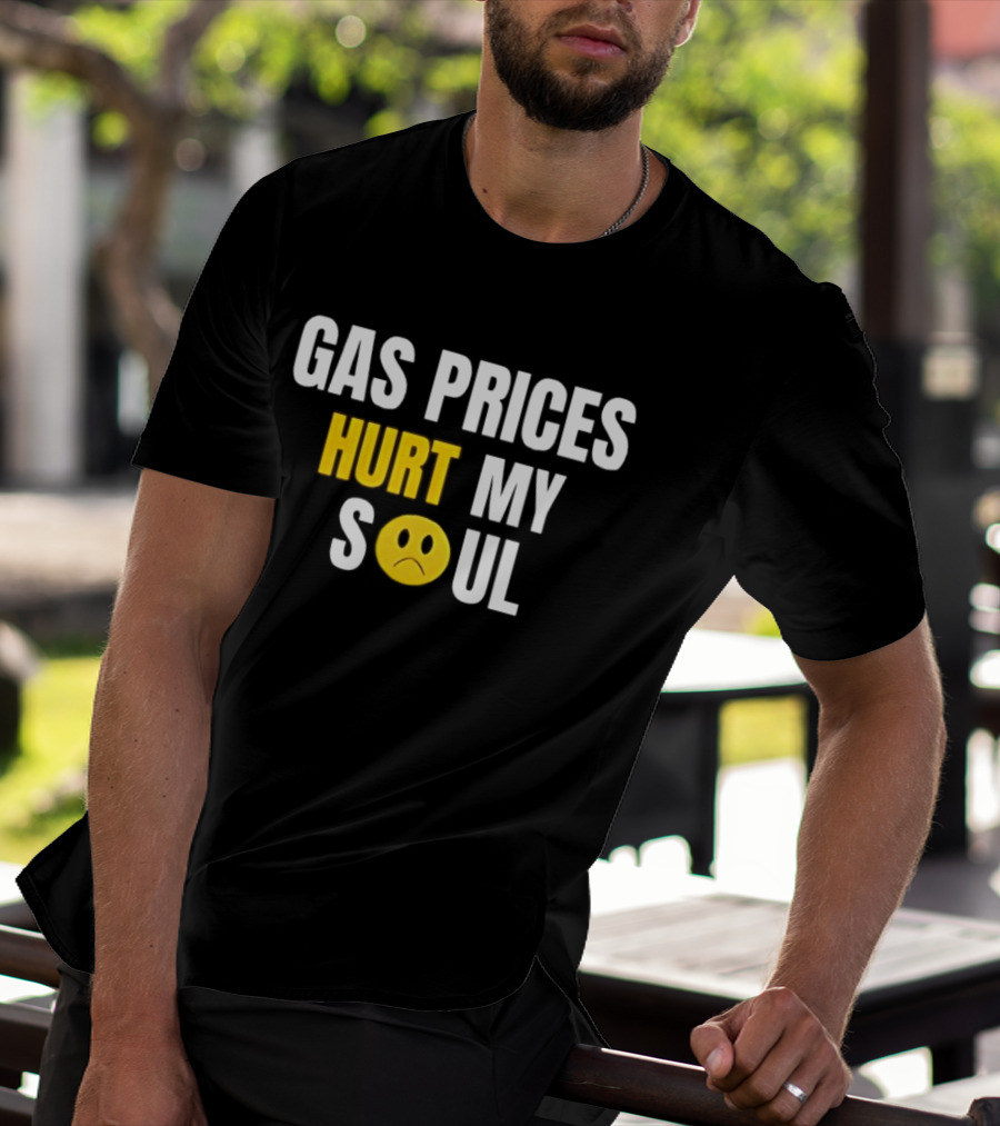 Gas Prices Hurt My Soul Sad Face Emoji T-Shirt