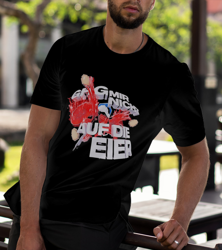 Geh Mir Nicht Mehr Auf Die Eier Spruch Mit Zerschlagenem Ei Und Roter Farbe T-Shirt