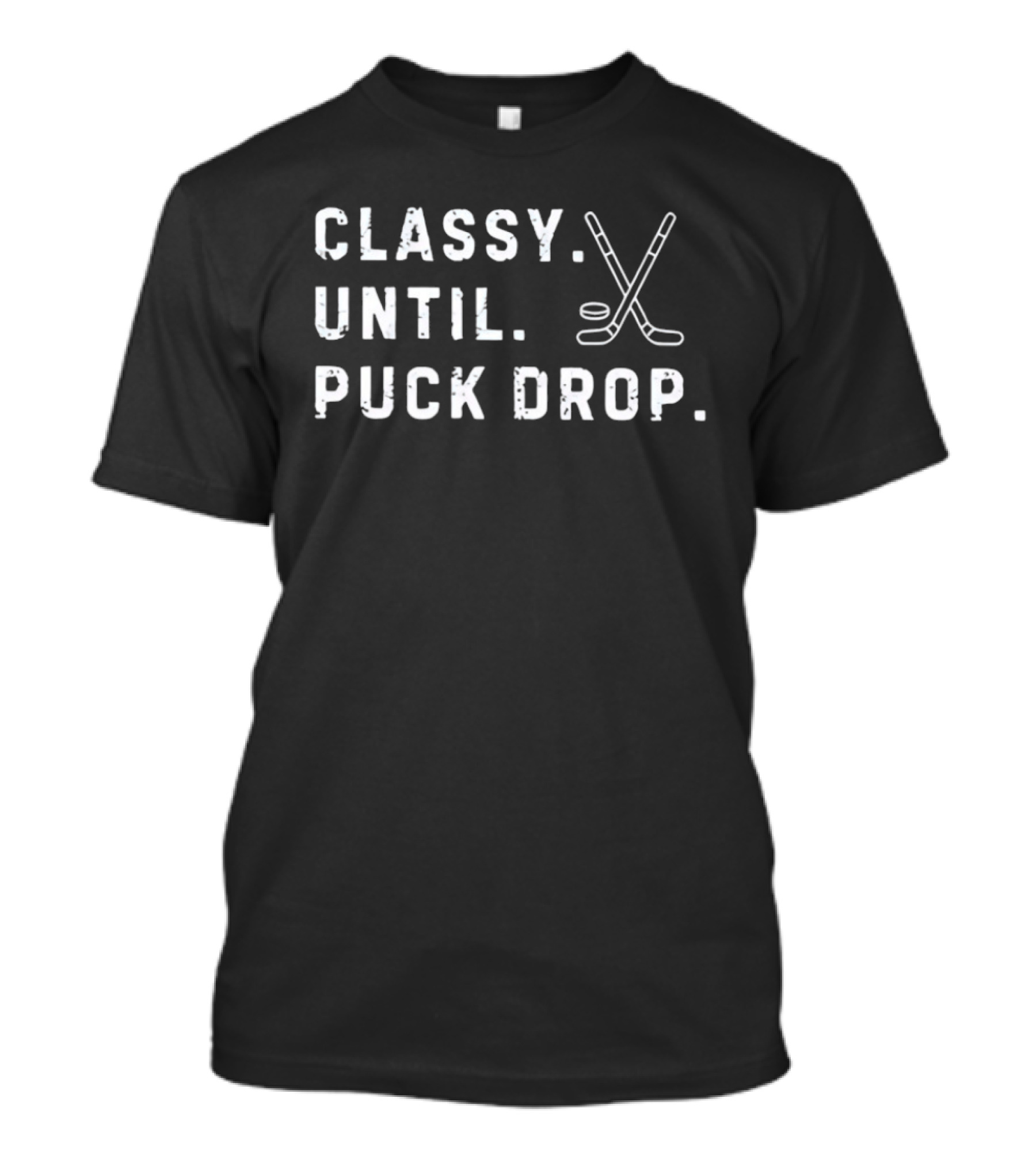 Classy Until Puck Drop Hockey Sticks And Puck T-Shirt