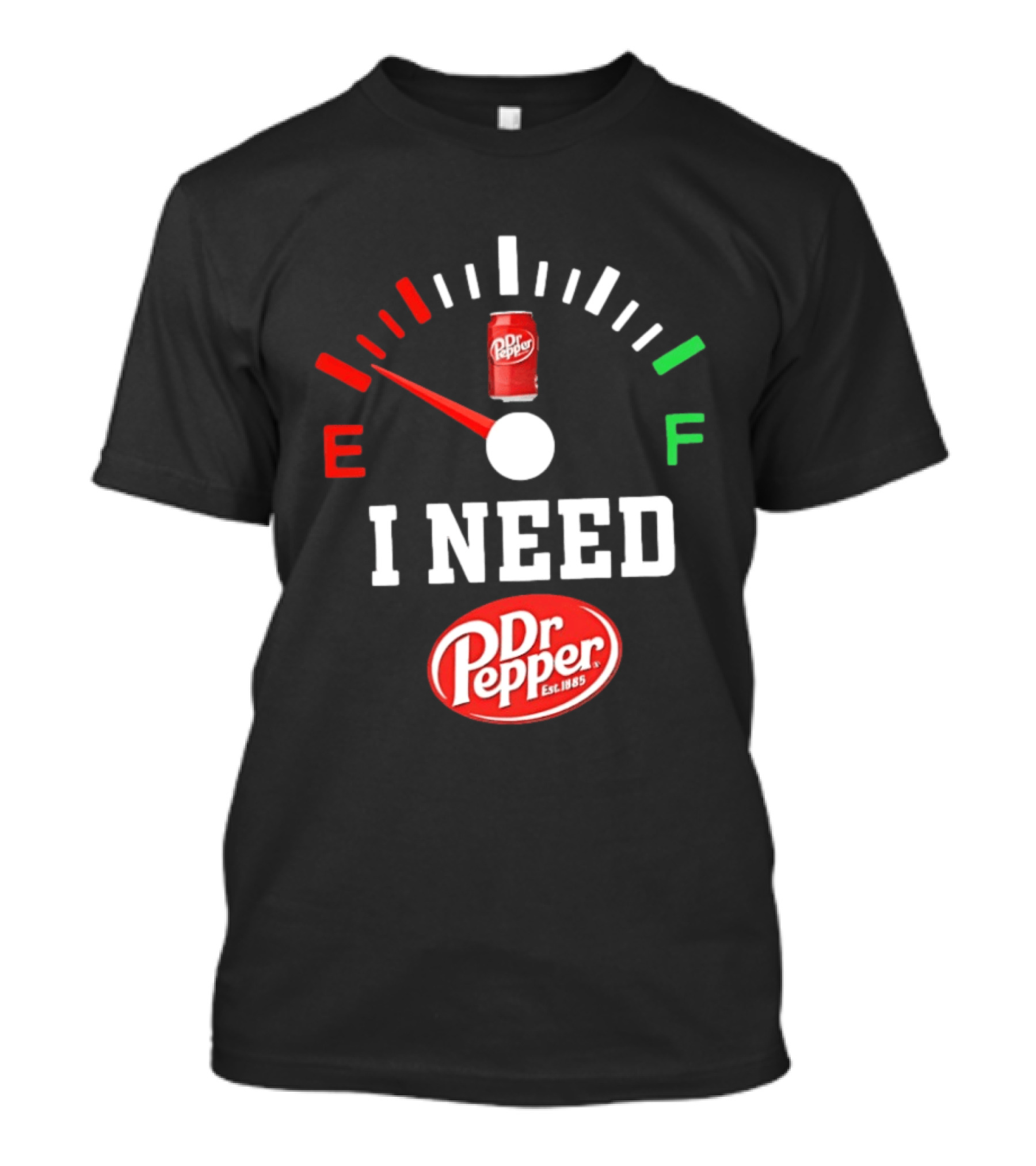 I Need Dr Pepper Est 1885 Fuel Gauge Can T-Shirt