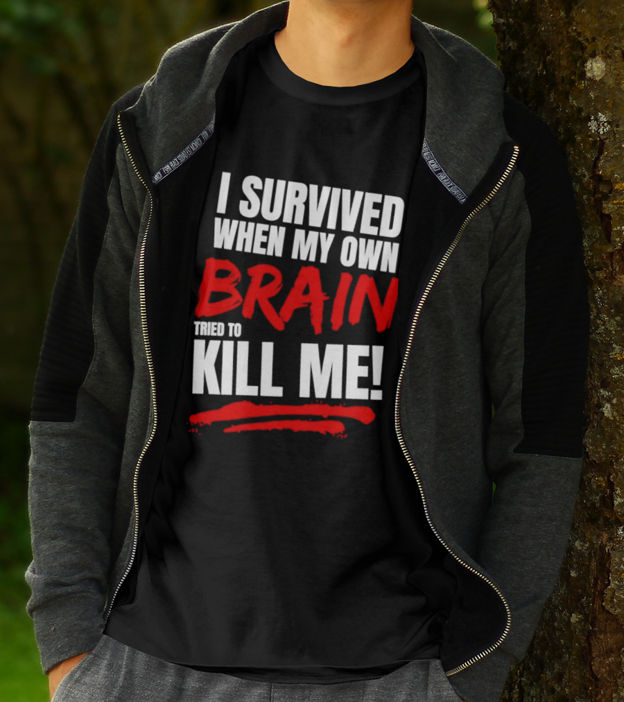 I Survived When My Own Brain Tried To Kill Me T-Shirt