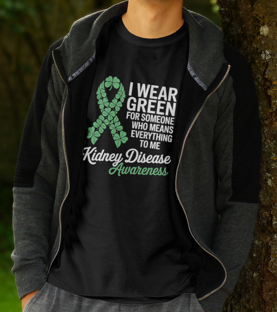 Kidney Disease Awareness I Wear Green Shamrock Ribbon For Someone Who Means Everything To Me T-Shirt