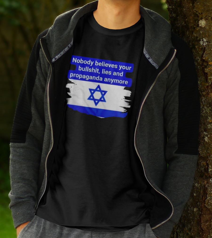Nobody Believes Your Lies And Propaganda Anymore Israel Flag Star T-Shirt