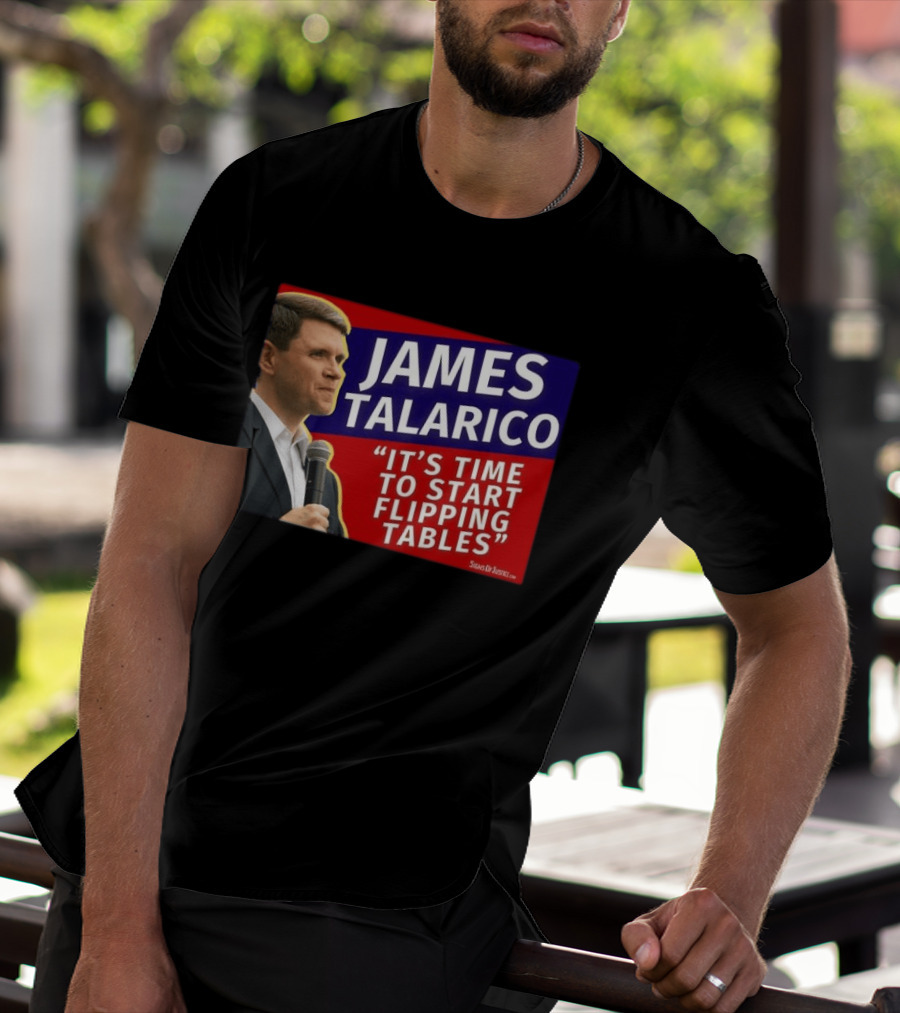 James Talarico It's Time To Start Flipping Tables Signs Of Justice T-Shirt