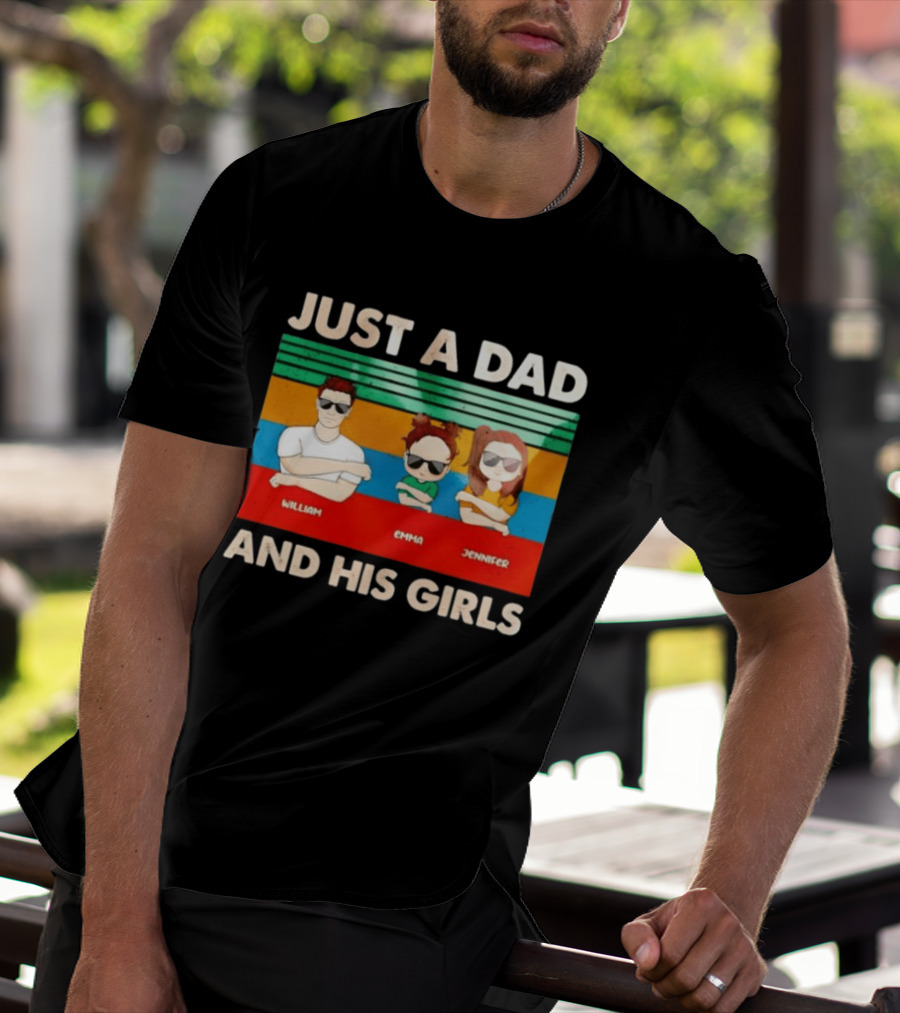 Just A Dad William Emma Jennifer And His Girls Trio With Sunglasses T-Shirt