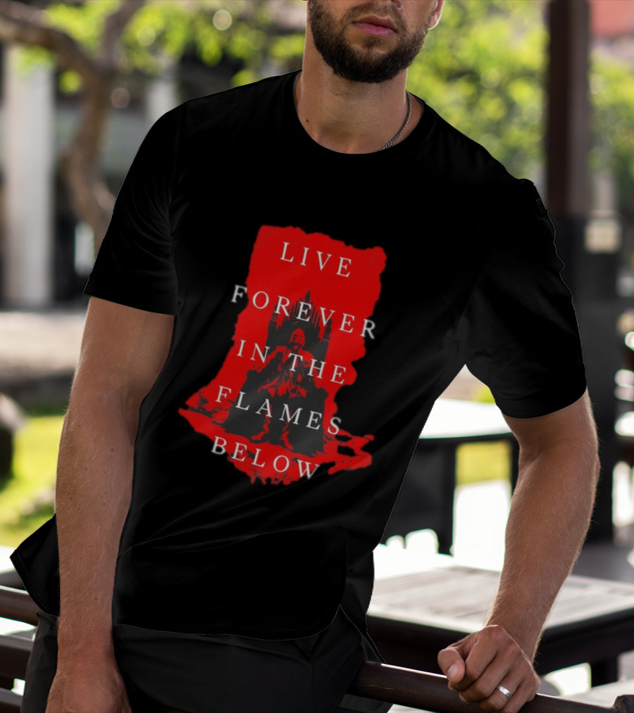 Live Forever In The Flames Below With Castle T-Shirt