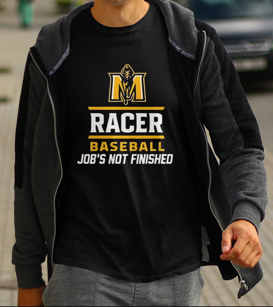 Murray State Racers Baseball Job's Not Finished T-Shirt