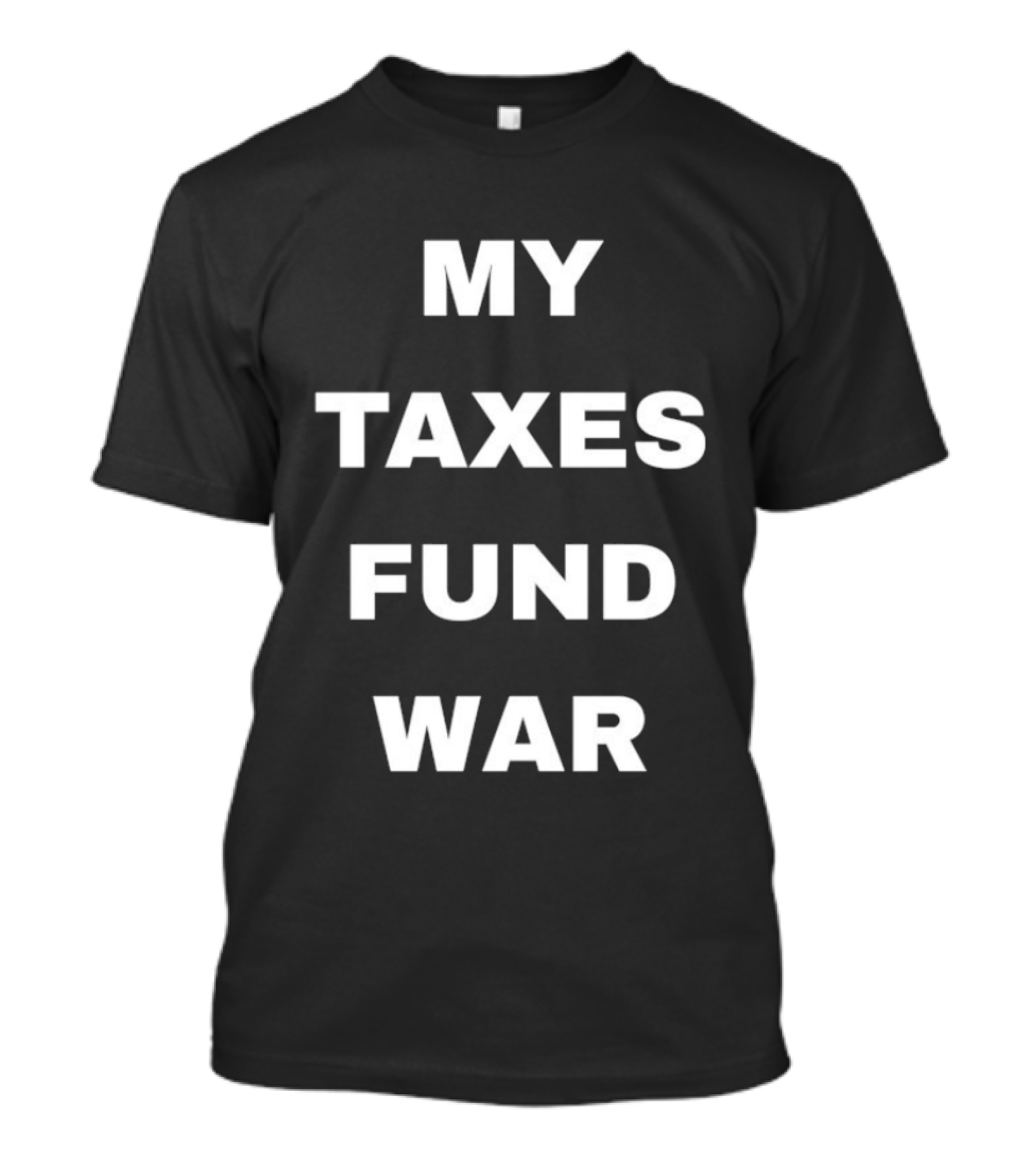 My Taxes Fund War T-Shirt