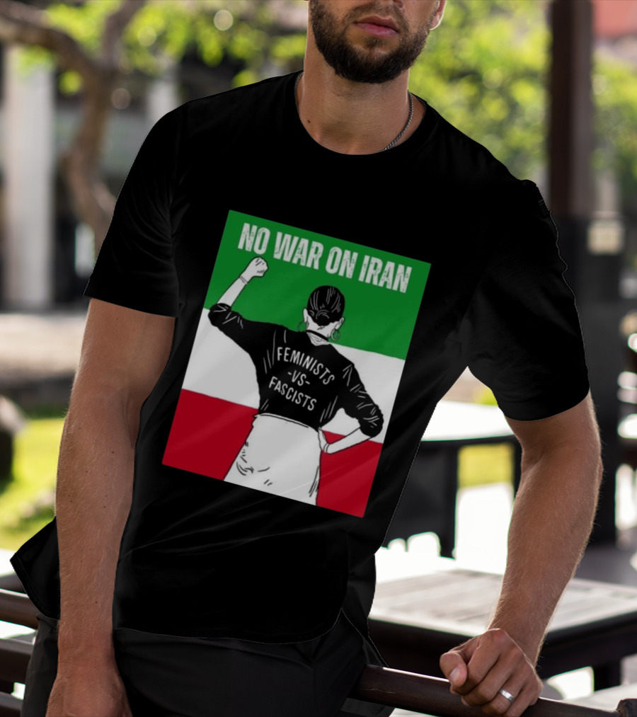 No War On Iran Feminists Vs Fascists Empowerment 2026 T-Shirt