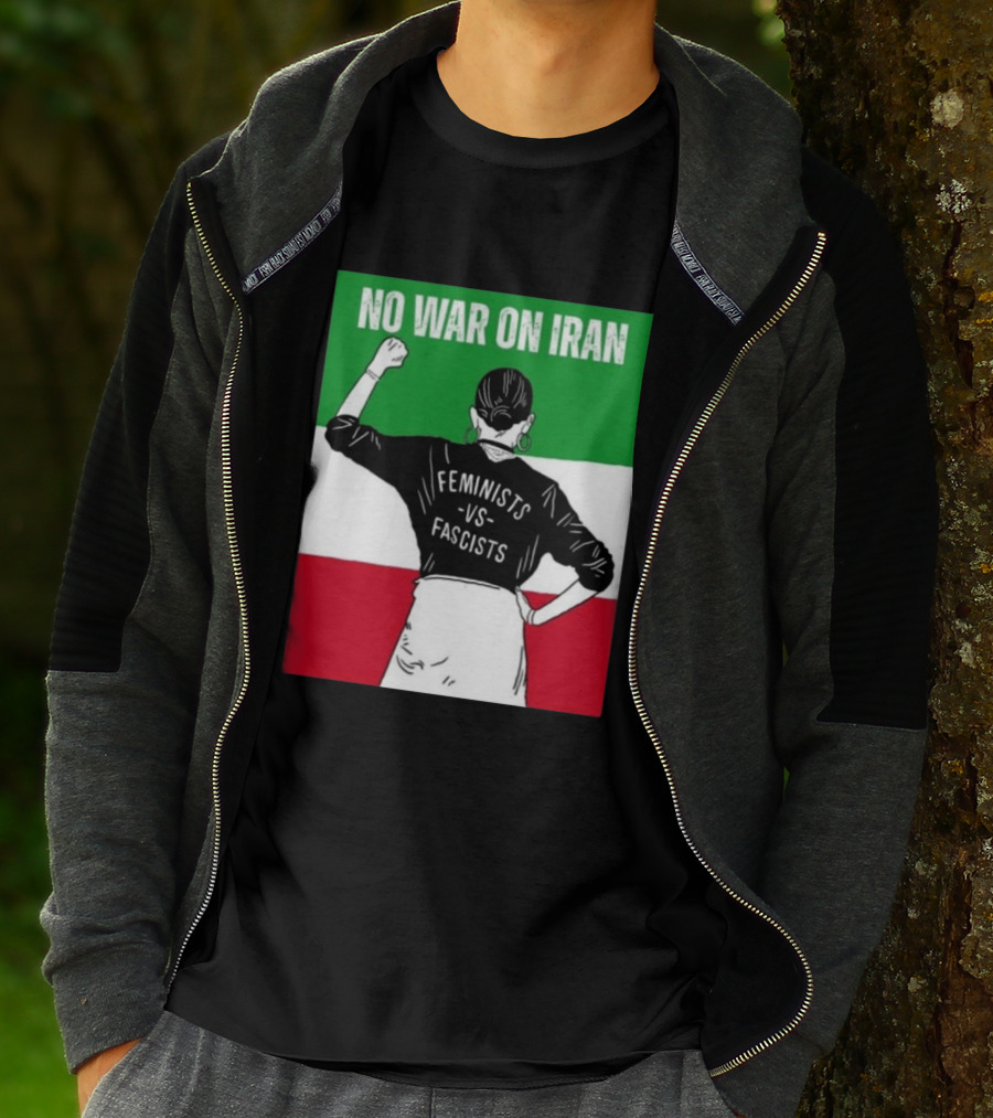 No War On Iran Feminists Vs Fascists Empowerment 2026 T-Shirt