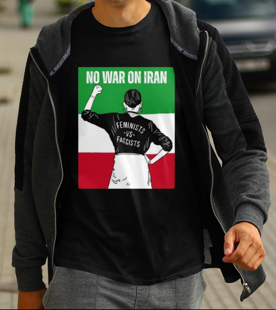 No War On Iran Feminists Vs Fascists Empowerment 2026 T-Shirt