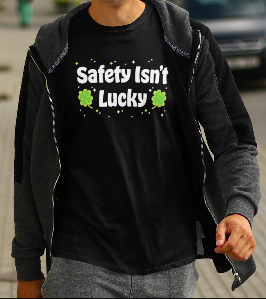 Safety Isn't Lucky Clover T-Shirt
