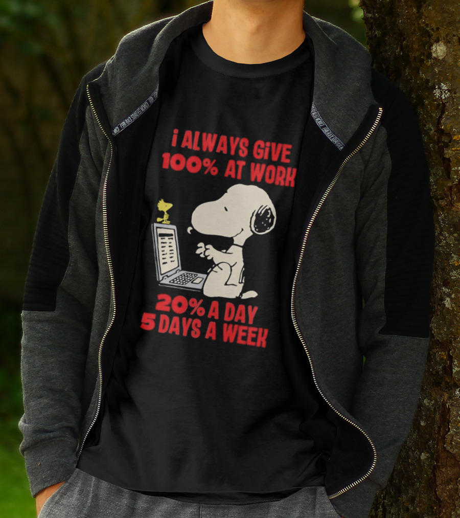 Snoopy I Always Give 100 Percent At Work 20 Percent A Day 5 Days A Week Peanuts Humor T-Shirt