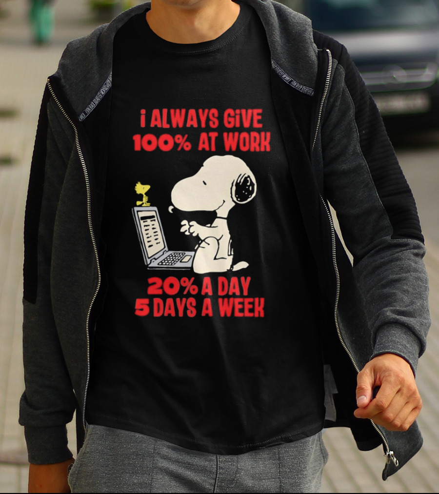 Snoopy I Always Give 100 Percent At Work 20 Percent A Day 5 Days A Week Peanuts Humor T-Shirt