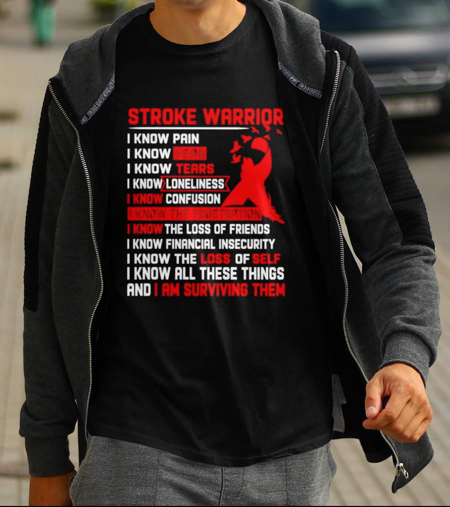 Stroke Warrior I Know Pain Fear Tears Loneliness Confusion Frustration Loss Of Friends Financial Insecurity Loss Of Self Surviving Red Ribbon T-Shirt