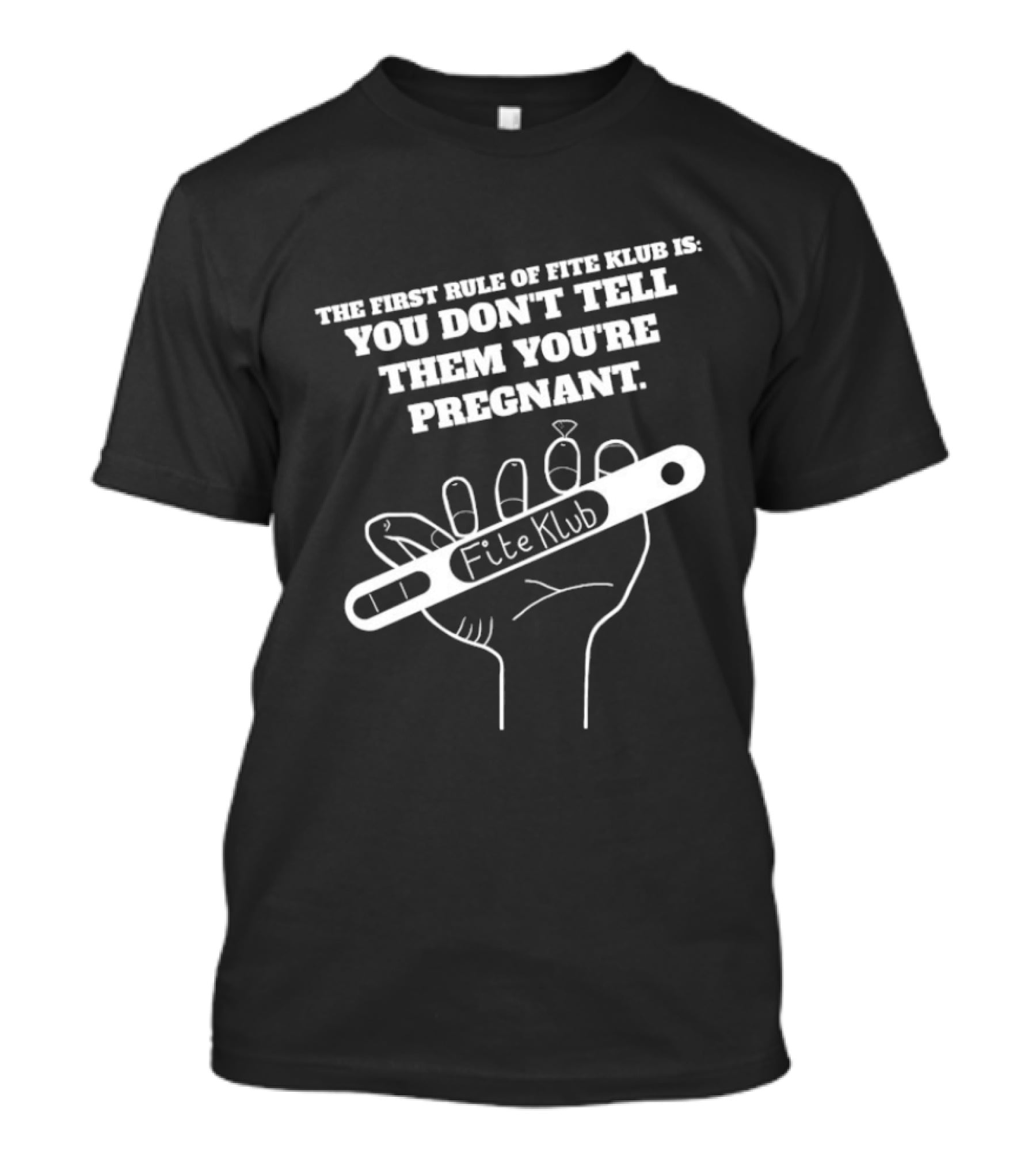 The First Rule Of Fite Klub Is You Don't Tell Them You're Pregnant Fite Klub Pregnancy Test Hand T-Shirt