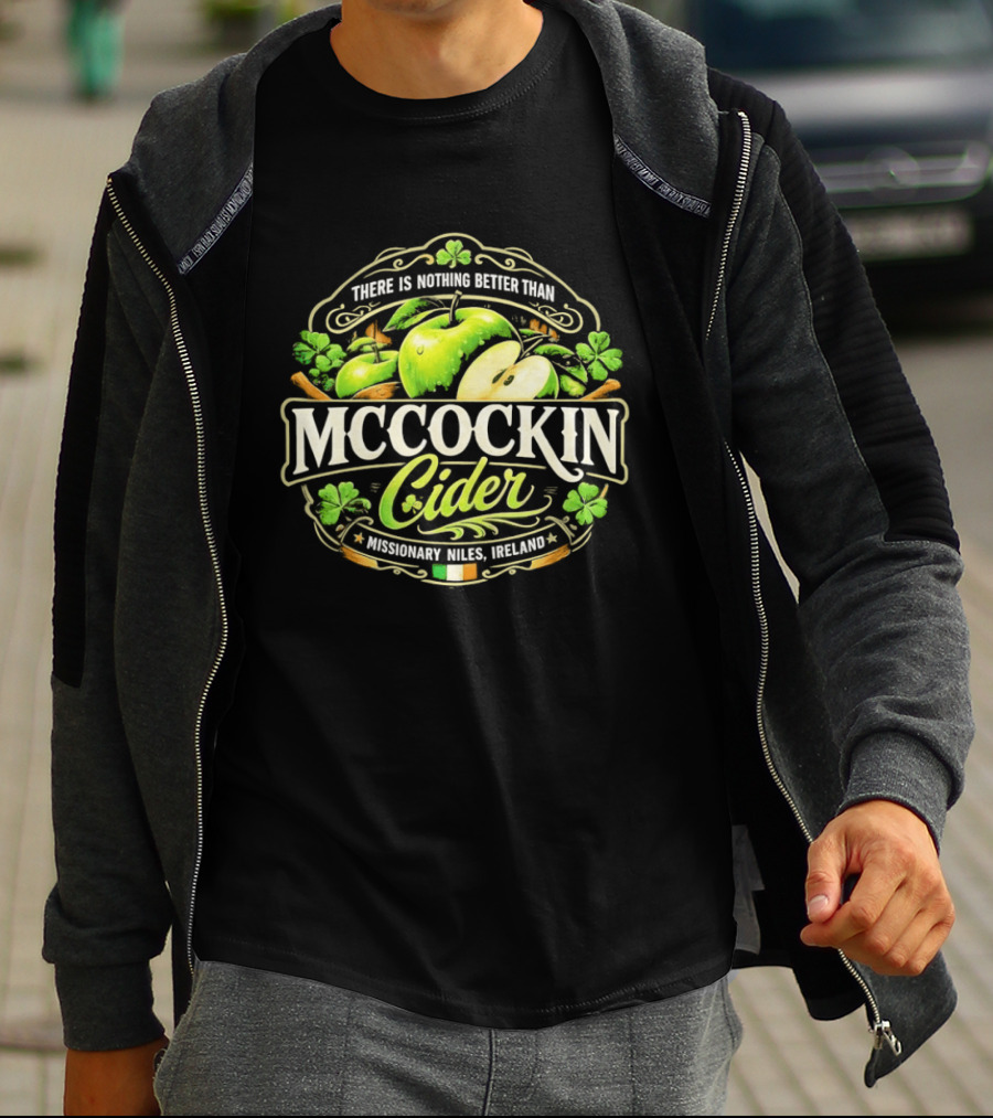 There Is Nothing Better Than Mccockin Cider Missionary Niles Ireland Irish Green Apple T-Shirt