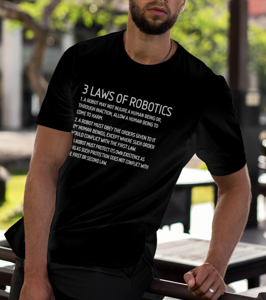 Three Laws Of Robotics A Robot May Not Injure A Human Being Or Through Inaction Allow A Human Being To Come To Harm T-Shirt