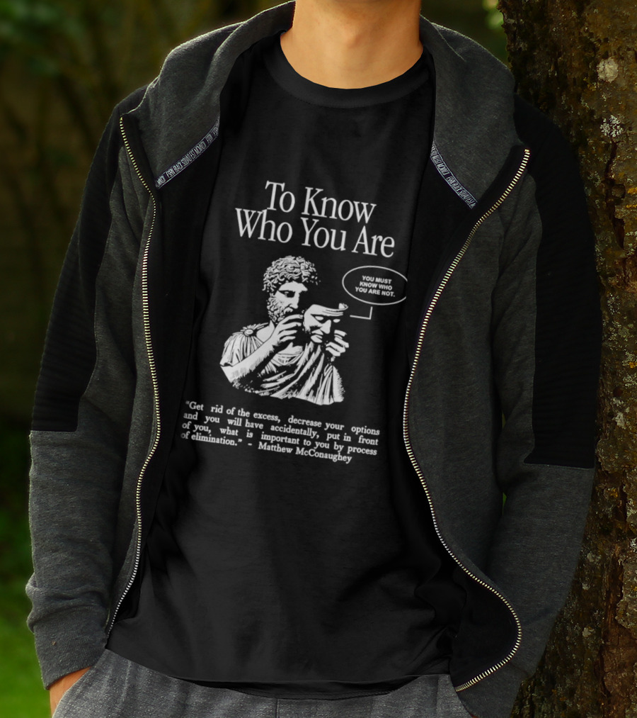 To Know Who You Are You Must Know You Are Not Matthew McConaughey T-Shirt