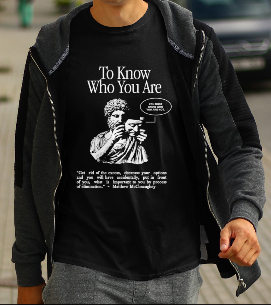 To Know Who You Are You Must Know You Are Not Matthew McConaughey T-Shirt