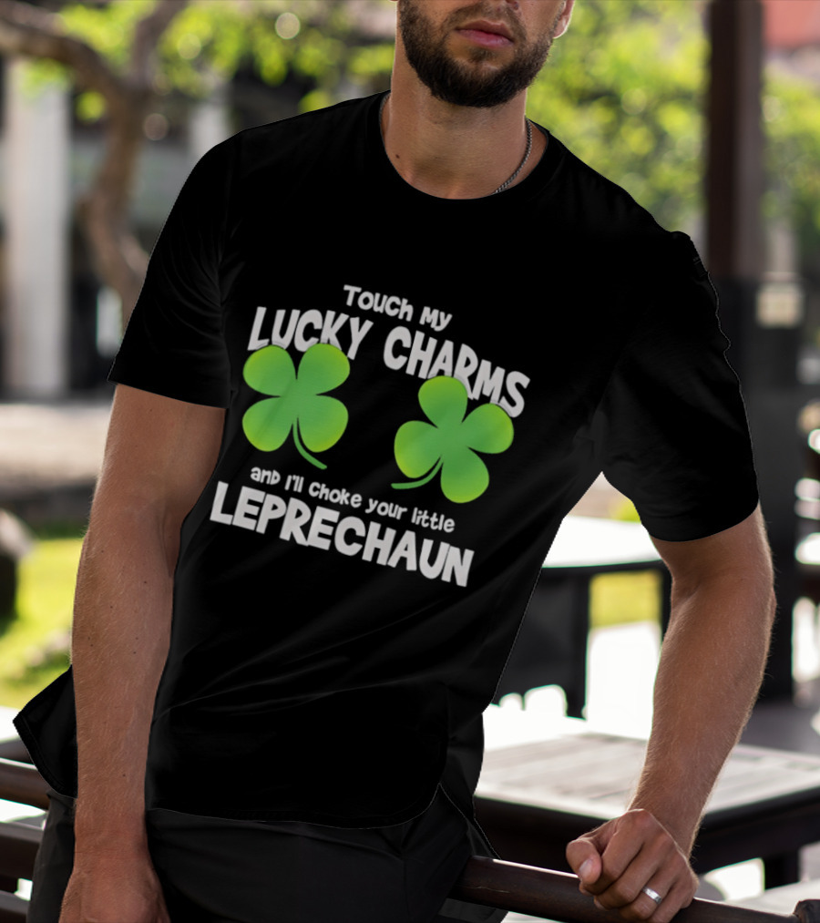 Touch My Lucky Charms And I'll Choke Your Little Leprechaun Shamrock T-Shirt