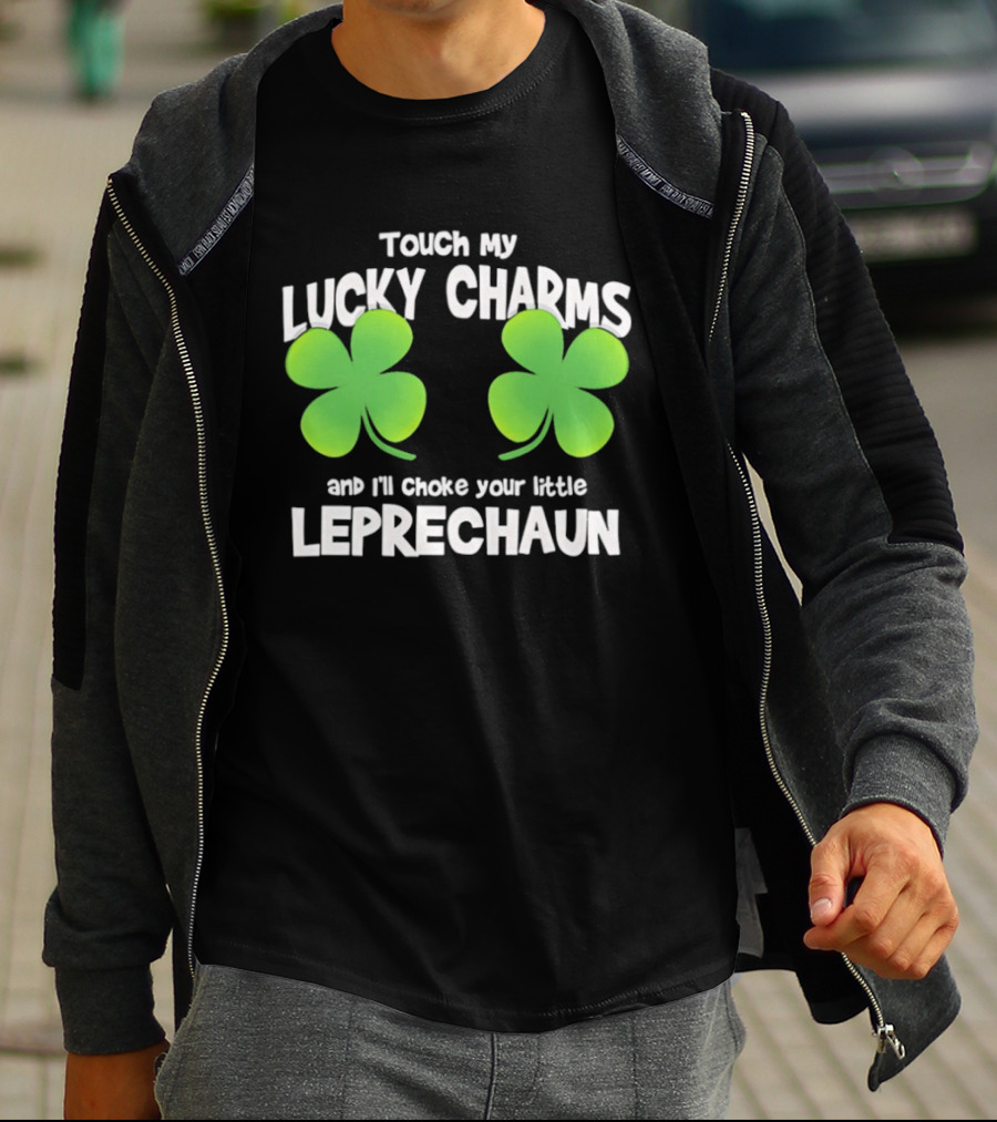 Touch My Lucky Charms And I'll Choke Your Little Leprechaun Shamrock T-Shirt