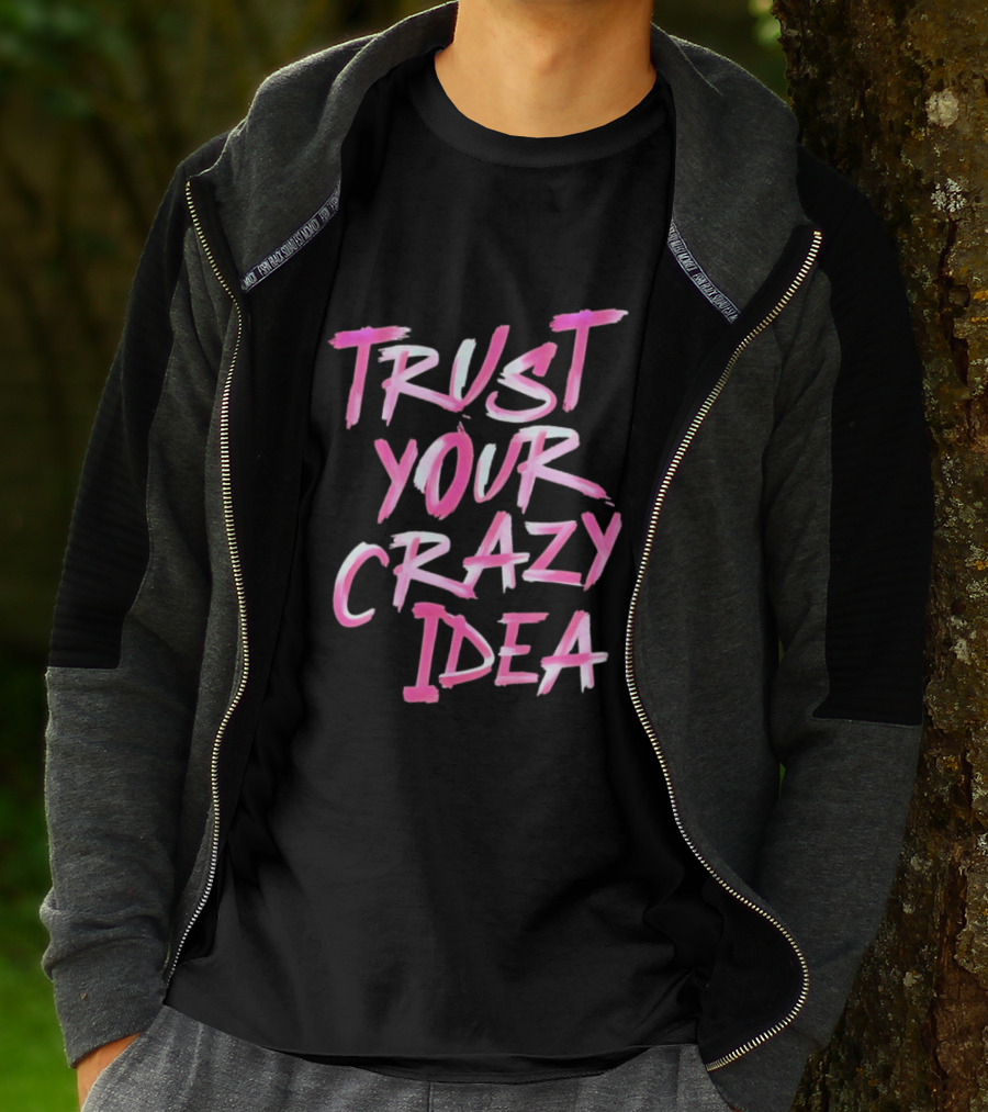 Trust Your Crazy Idea Inspirational Motivational Quote Pink Brush Stroke T-Shirt