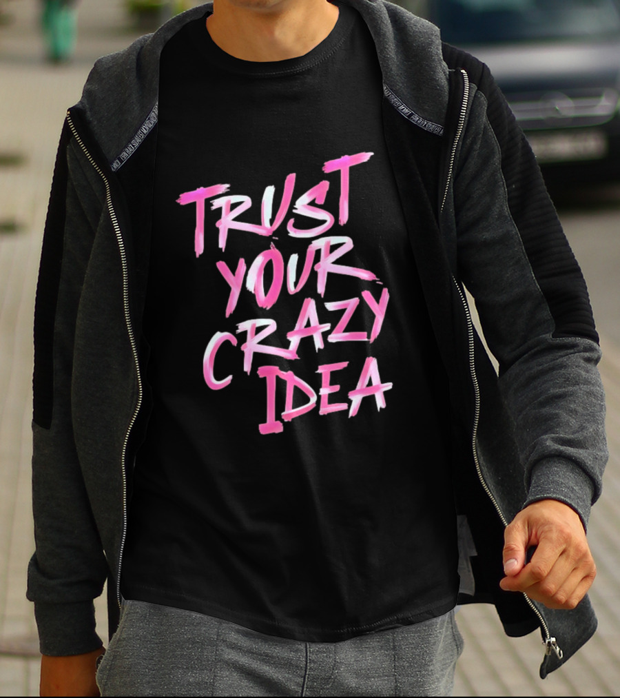 Trust Your Crazy Idea Inspirational Motivational Quote Pink Brush Stroke T-Shirt