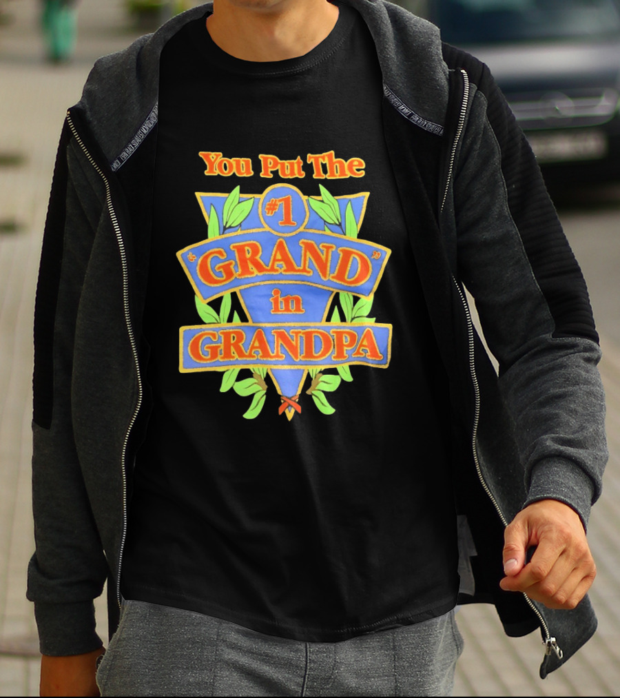 You Put The #1 Grand In Grandpa T-Shirt