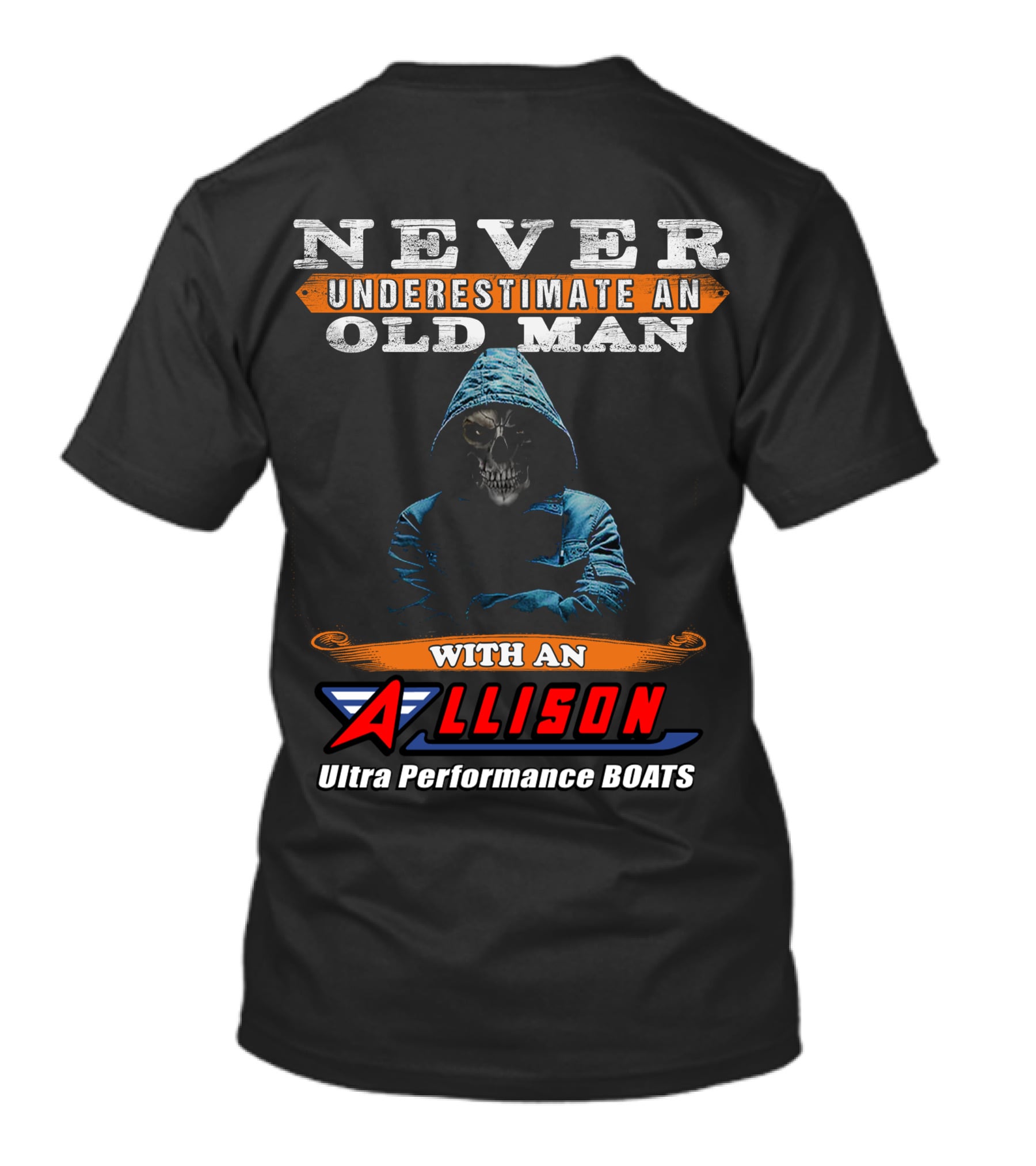 NEVER UNDERESTIMATE AN OLD MAN WITH AN ALLISON Ultra Performance BOATS T-Shirt