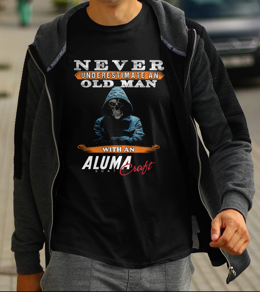 NEVER UNDERESTIMATE AN OLD MAN WITH AN ALUMACRAFT BOAT T-Shirt