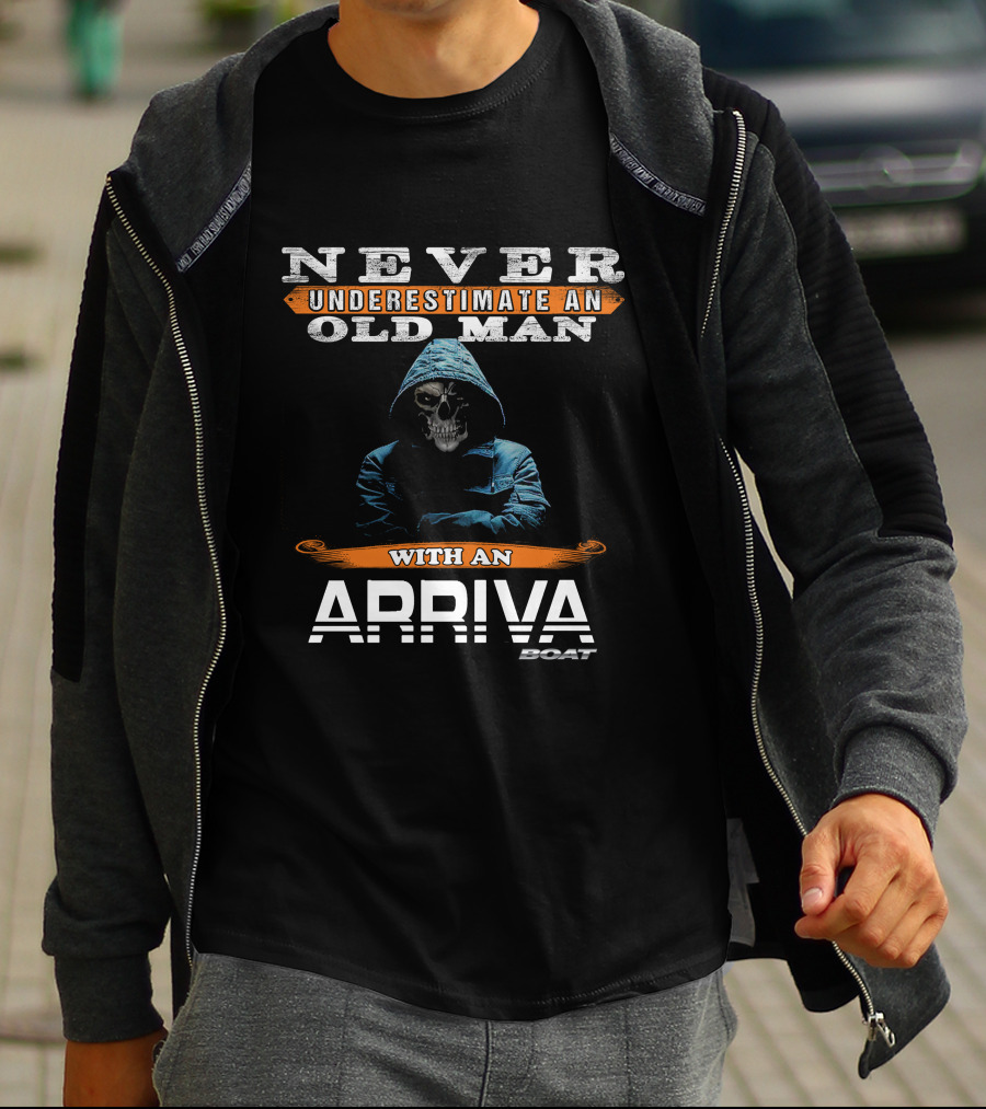 NEVER UNDERESTIMATE AN OLD MAN WITH AN ARRIVA BOAT T-Shirt