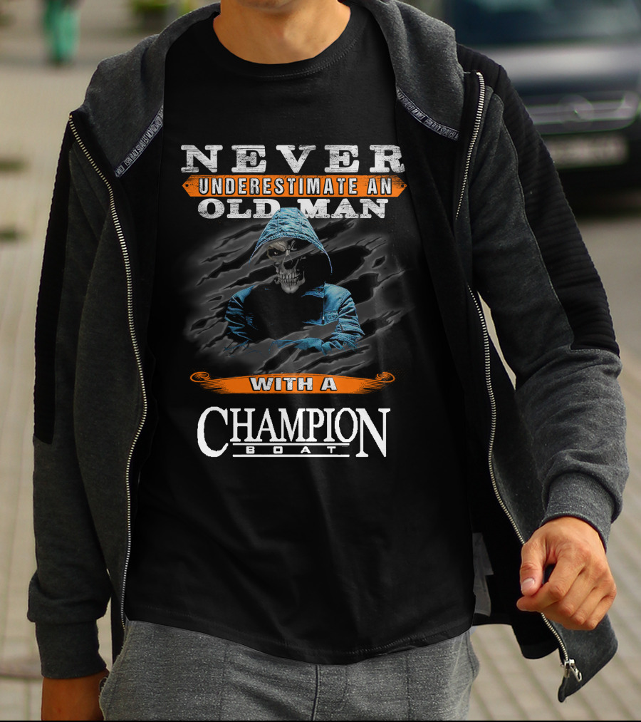 NEVER UNDERESTIMATE AN OLD MAN WITH A CHAMPION BOAT T-Shirt