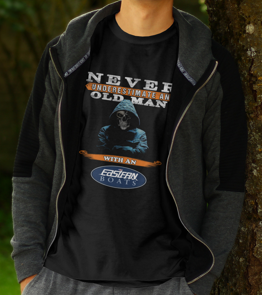 NEVER UNDERESTIMATE AN OLD MAN WITH AN EASTERN BOATS T-Shirt